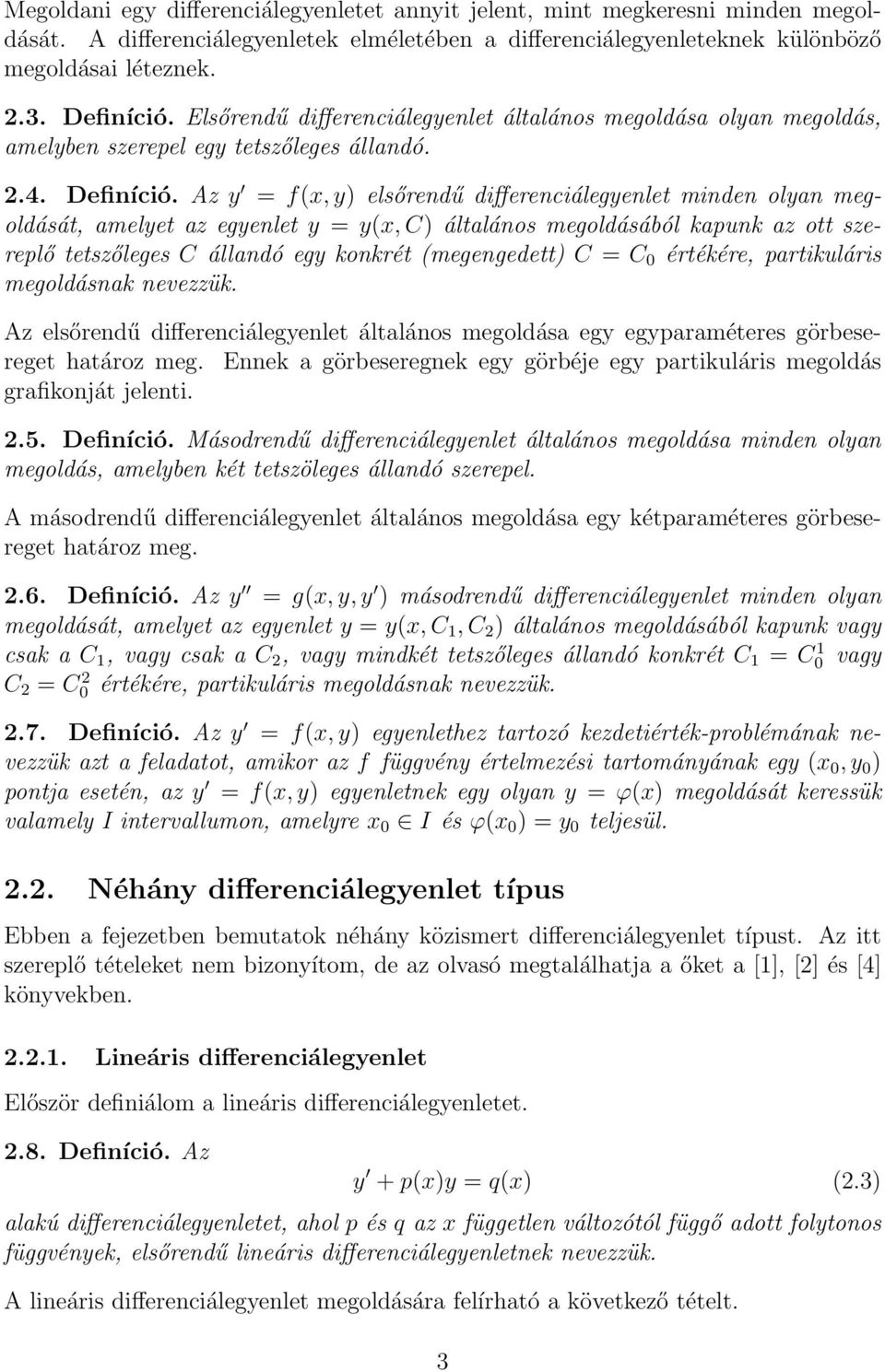 Az y = f(x, y) elsőrendű differenciálegyenlet minden olyan megoldását, amelyet az egyenlet y = y(x, C) általános megoldásából kapunk az ott szereplő tetszőleges C állandó egy konkrét (megengedett) C