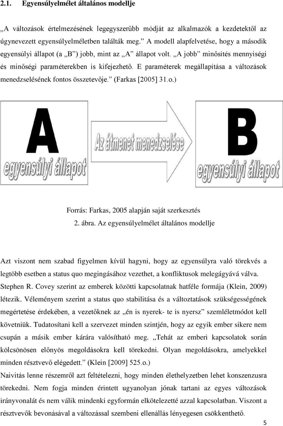 E paraméterek megállapítása a változások menedzselésének fontos összetevője. (Farkas [2005] 31.o.) Forrás: Farkas, 2005 alapján saját szerkesztés 2. ábra.