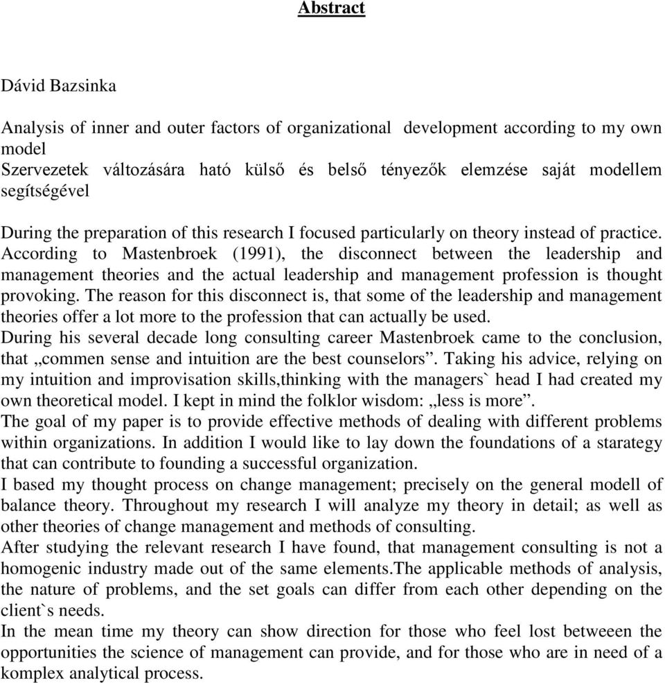According to Mastenbroek (1991), the disconnect between the leadership and management theories and the actual leadership and management profession is thought provoking.