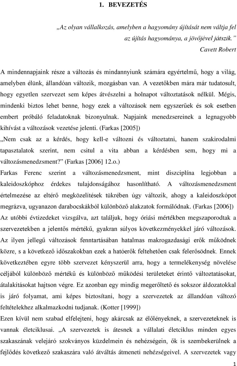 A vezetőkben mára már tudatosult, hogy egyetlen szervezet sem képes átvészelni a holnapot változtatások nélkül.
