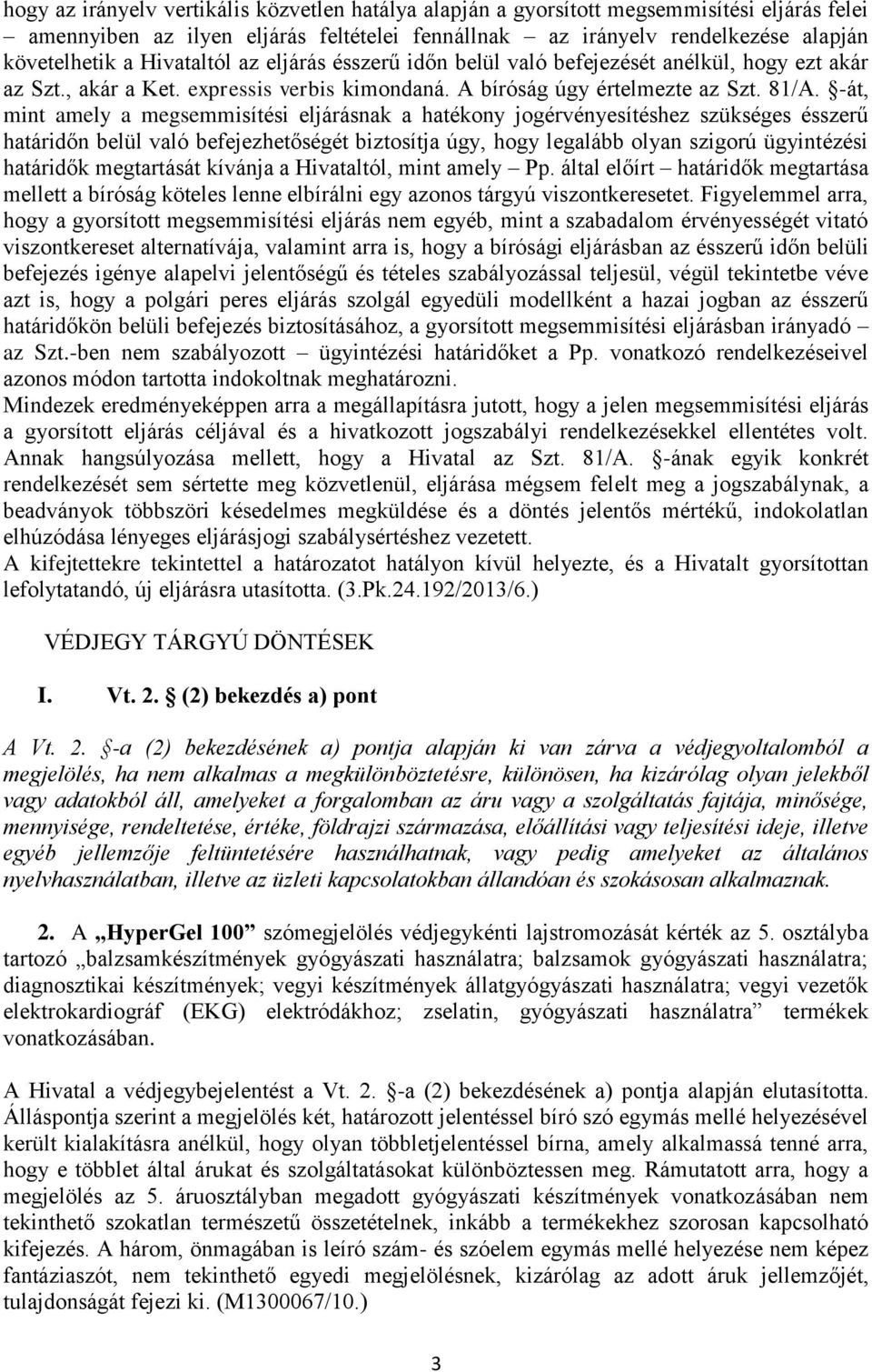 -át, mint amely a megsemmisítési eljárásnak a hatékony jogérvényesítéshez szükséges ésszerű határidőn belül való befejezhetőségét biztosítja úgy, hogy legalább olyan szigorú ügyintézési határidők