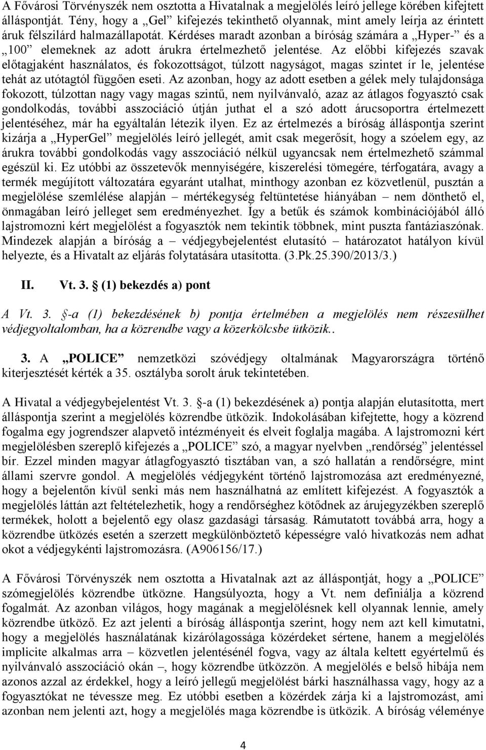 Kérdéses maradt azonban a bíróság számára a Hyper- és a 100 elemeknek az adott árukra értelmezhető jelentése.