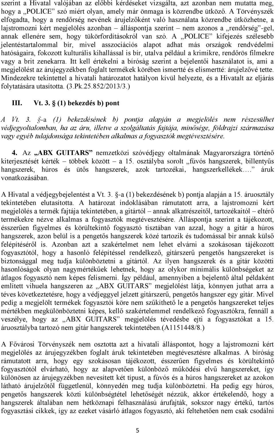 ellenére sem, hogy tükörfordításokról van szó.