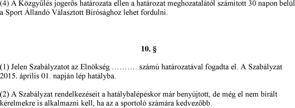 számú határozatával fogadta el. A Szabályzat 2015. április 01. napján lép hatályba.