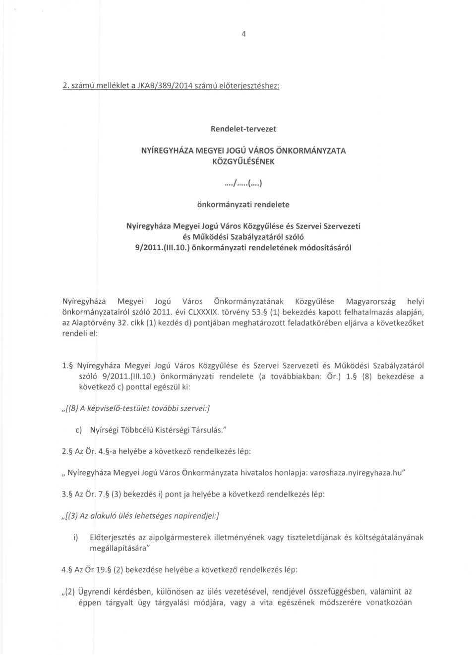 ) önkormányzati rendeletének módosításáról Nyíregyháza Megyei Jogú Város Önkormányzatának Közgyűlése Magyarország helyi önkormányzatairól szóló 2011. évi CLXXXIX. törvény 53.