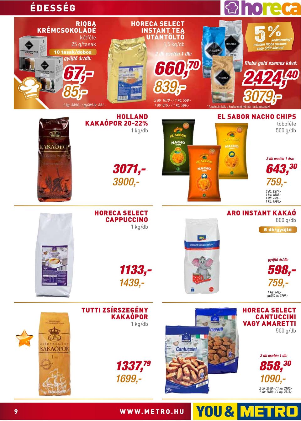 Rioba gold szemes kávé: 2424, 40 1 : 3404,- / gyűjtő ár: 851,- 3079,- El Sabor nacho chips többféle 500 g/db 3071,- 3900,- Horeca select cappuccino 1 /db 3 db: 2277,- 1 : 1518,- 799,- 1 : 1598,- 3 db