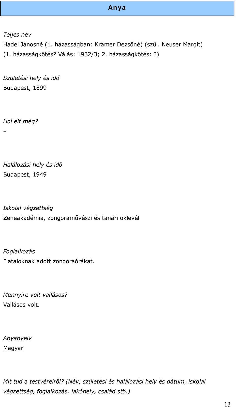 Halálozási hely és idő Budapest, 1949 Iskolai végzettség Zeneakadémia, zongoraművészi és tanári oklevél Foglalkozás Fiataloknak