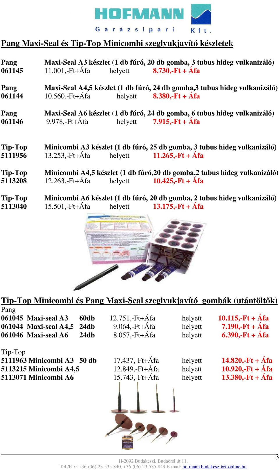 380,-Ft + Áfa Pang Maxi-Seal A6 készlet (1 db fúró, 24 db gomba, 6 tubus hideg vulkanizáló) 061146 9.978,-Ft+Áfa helyett 7.