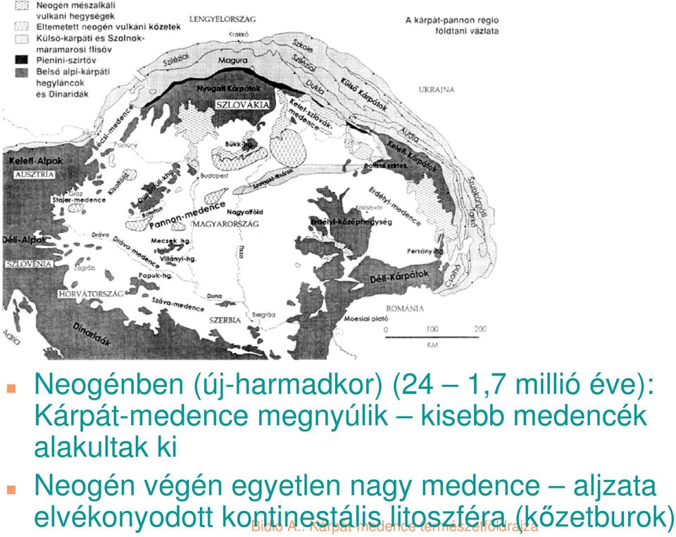 alakultak ki Neogén végén egyetlen nagy medence