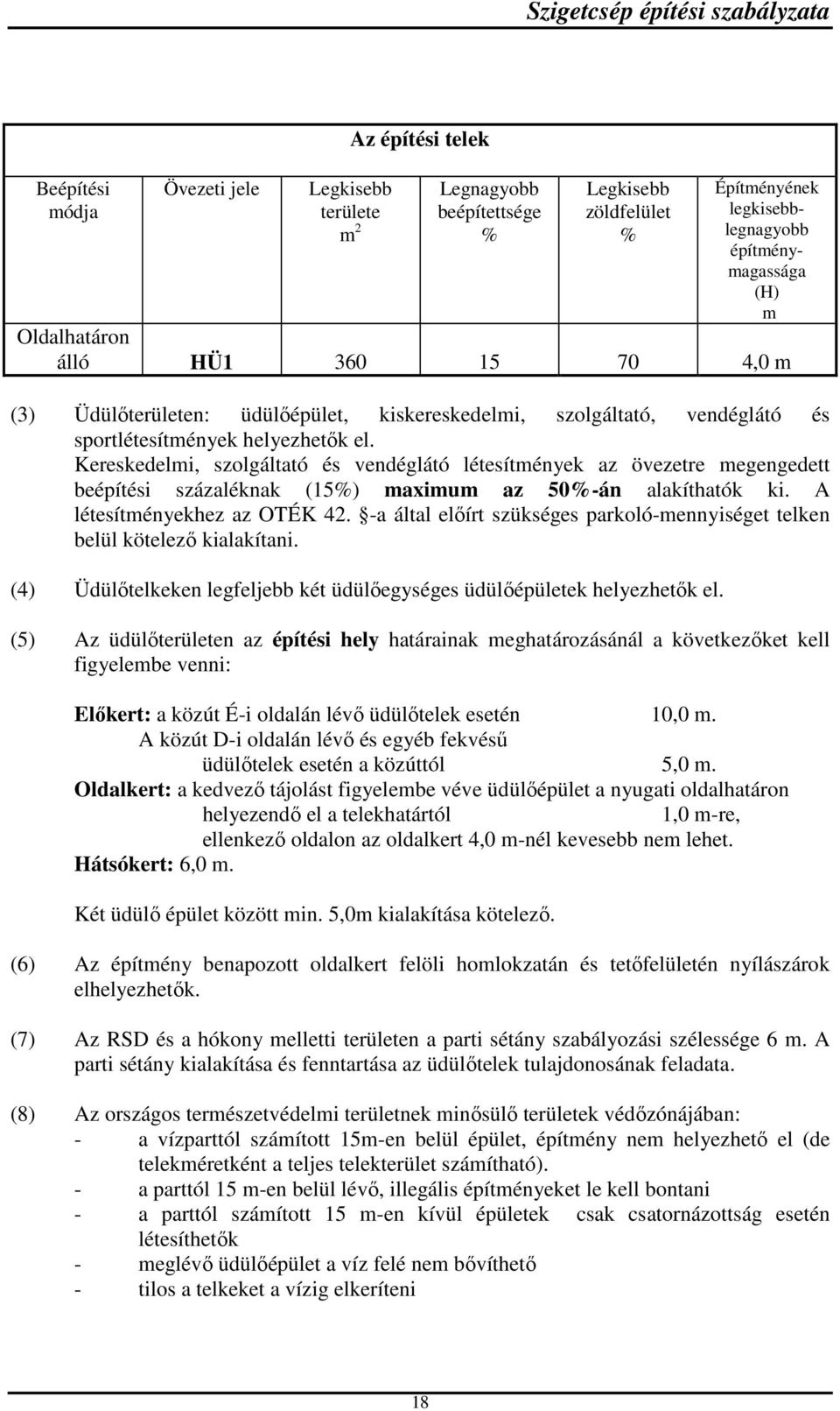 Kereskedelmi, szolgáltató és vendéglátó létesítmények az övezetre megengedett beépítési százaléknak (15) maximum az 50-án alakíthatók ki. A létesítményekhez az OTÉK 42.
