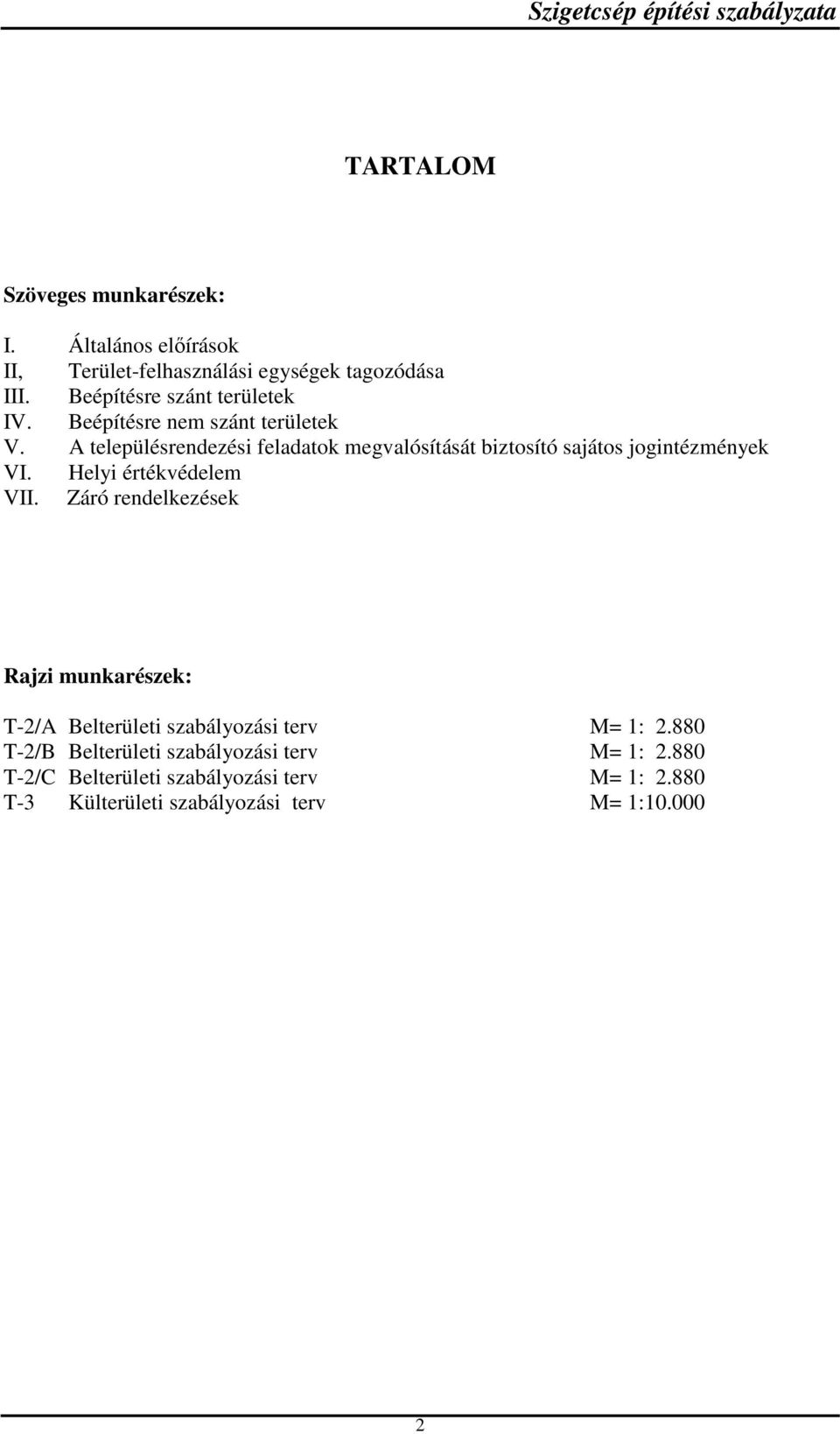 A településrendezési feladatok megvalósítását biztosító sajátos jogintézmények VI. Helyi értékvédelem VII.