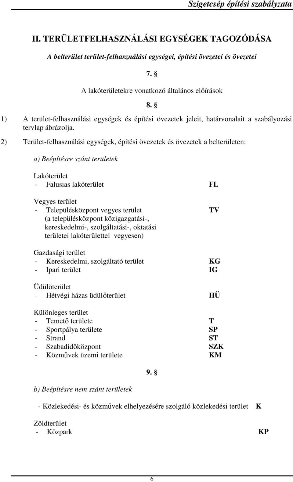 2) Terület-felhasználási egységek, építési övezetek és övezetek a belterületen: a) Beépítésre szánt területek 8.