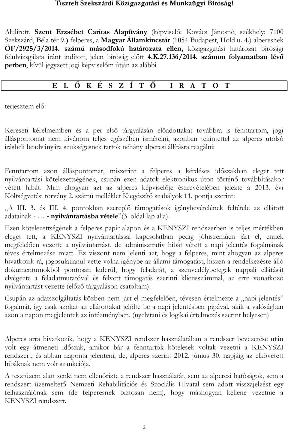 számú másodfokú határozata ellen, közigazgatási határozat bírósági felülvizsgálata iránt indított, jelen bíróság előtt 4.K.27.136/2014.