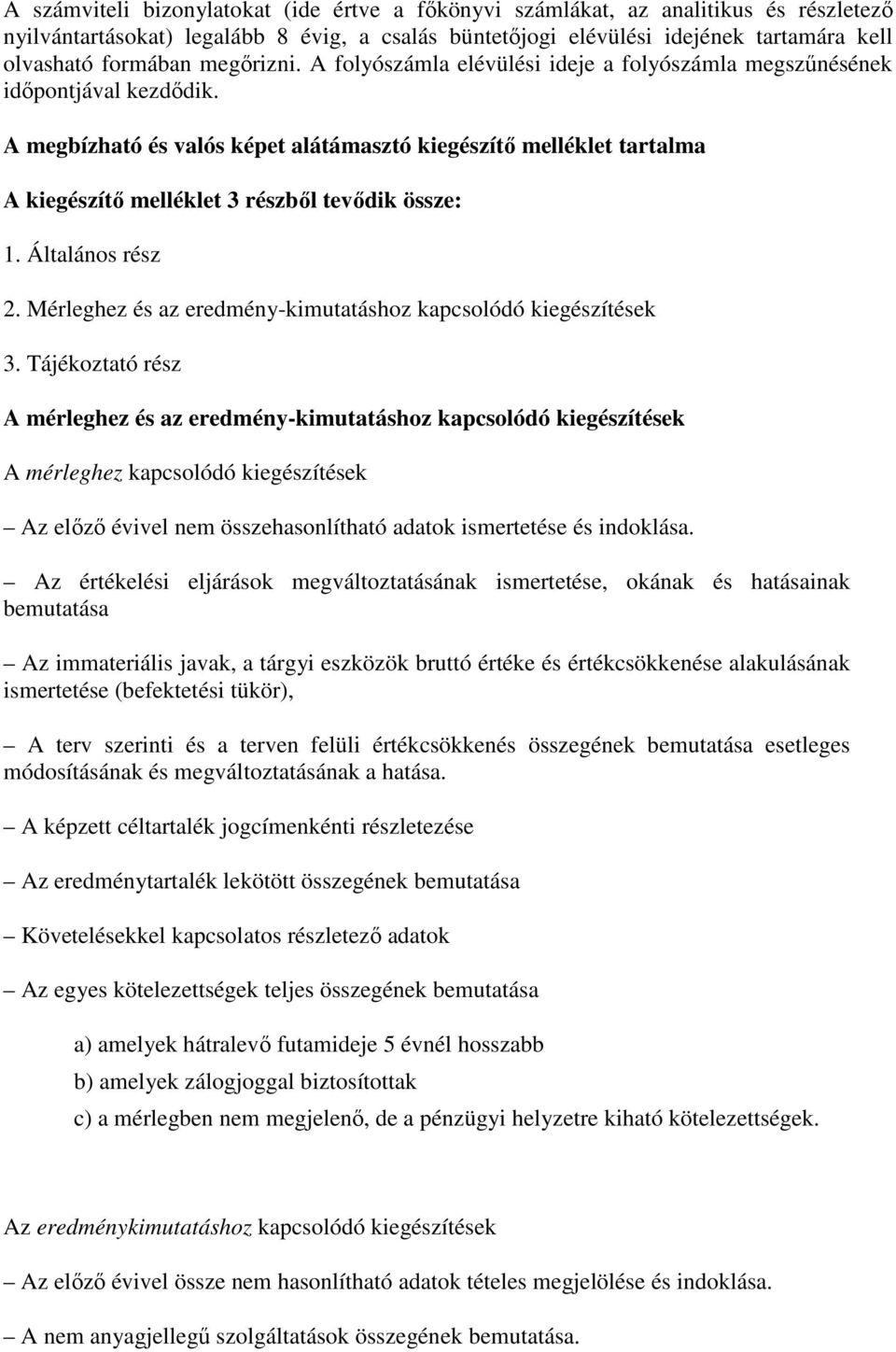 A megbízható és valós képet alátámasztó kiegészítő melléklet tartalma A kiegészítő melléklet 3 részből tevődik össze: 1. Általános rész 2.