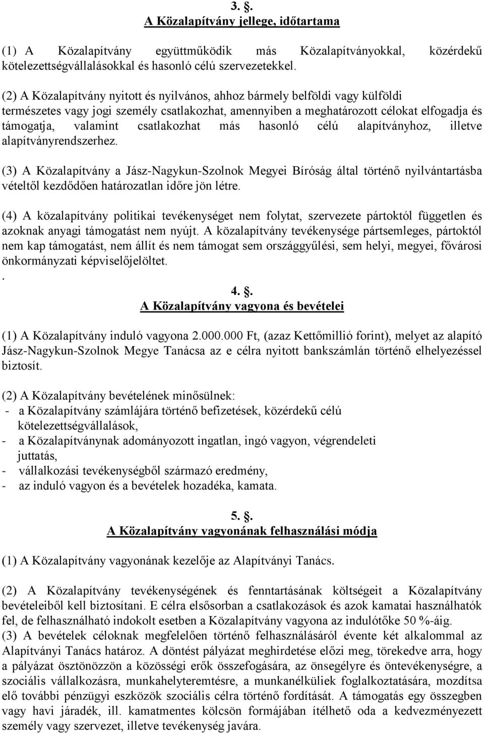 csatlakozhat más hasonló célú alapítványhoz, illetve alapítványrendszerhez.