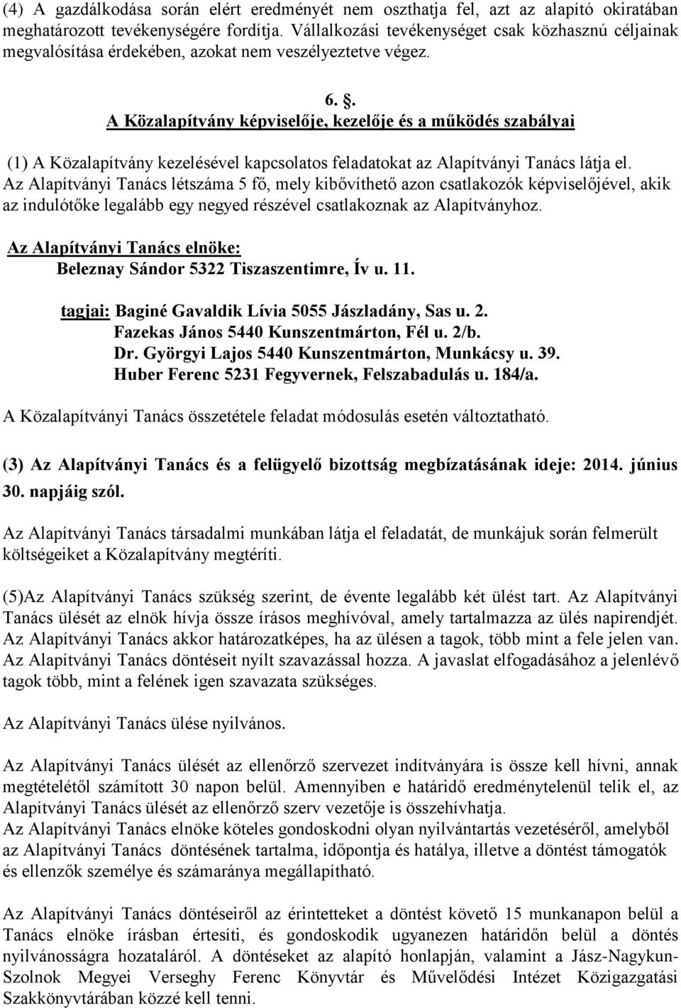. A Közalapítvány képviselője, kezelője és a működés szabályai (1) A Közalapítvány kezelésével kapcsolatos feladatokat az Alapítványi Tanács látja el.