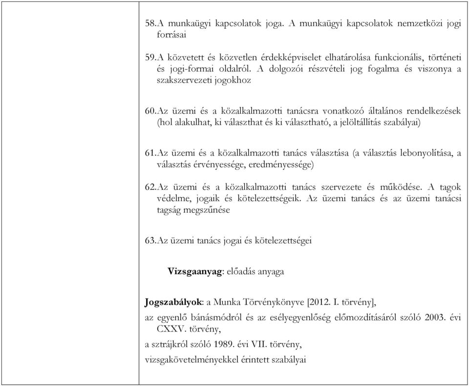 Az üzemi és a közalkalmazotti tanácsra vonatkozó általános rendelkezések (hol alakulhat, ki választhat és ki választható, a jelöltállítás szabályai) 61.