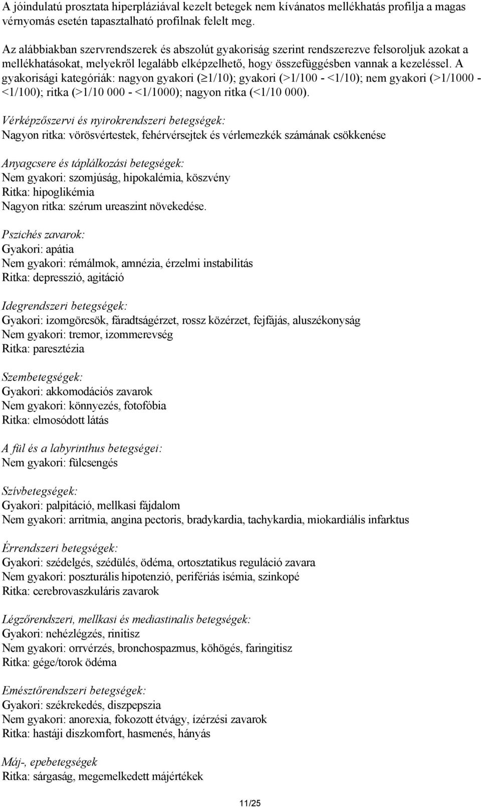 A gyakorisági kategóriák: nagyon gyakori ( 1/10); gyakori (>1/100 - <1/10); nem gyakori (>1/1000 - <1/100); ritka (>1/10 000 - <1/1000); nagyon ritka (<1/10 000).