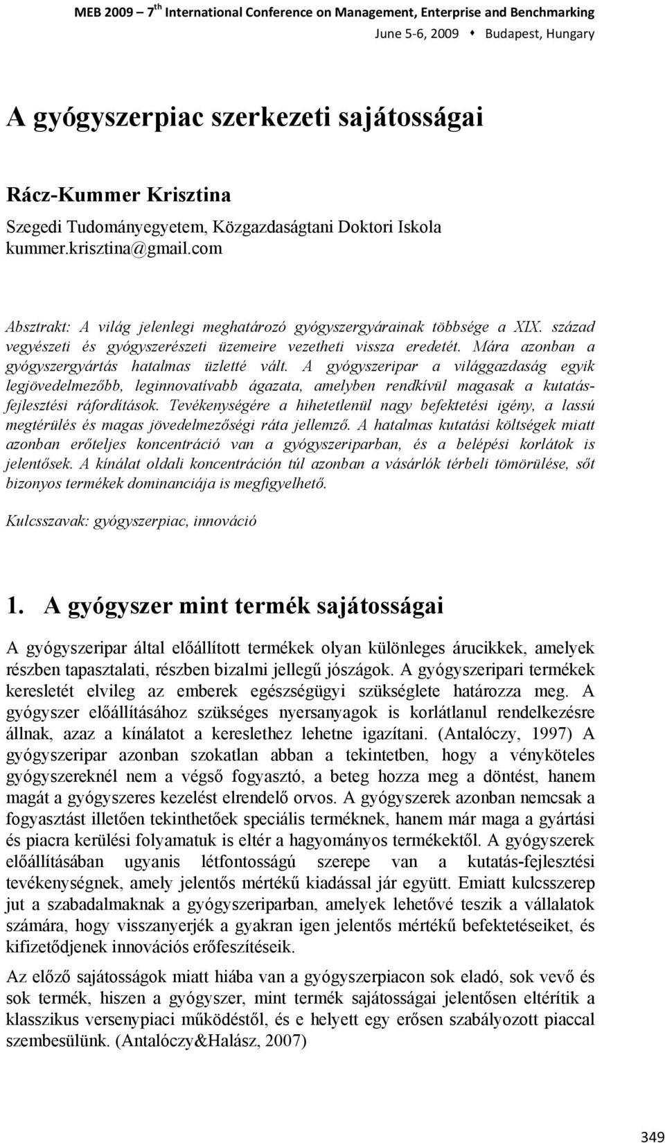 A gyógyszeripar a világgazdaság egyik legjövedelmezőbb, leginnovatívabb ágazata, amelyben rendkívül magasak a kutatásfejlesztési ráfordítások.