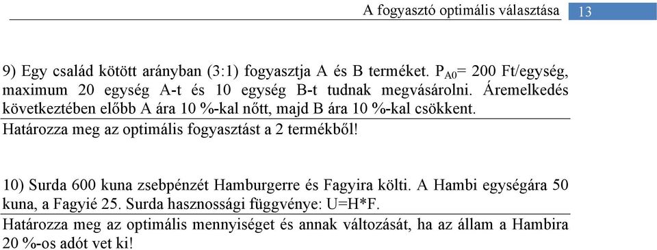 Áremelkedés következtében előbb A ára 10 %-kal nőtt, majd B ára 10 %-kal csökkent. Határozza meg az optimális fogyasztást a 2 termékből!