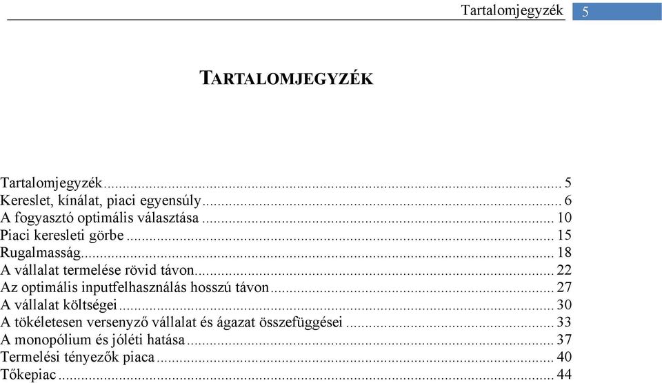 .. 18 A vállalat termelése rövid távon... 22 Az optimális inputfelhasználás hosszú távon.