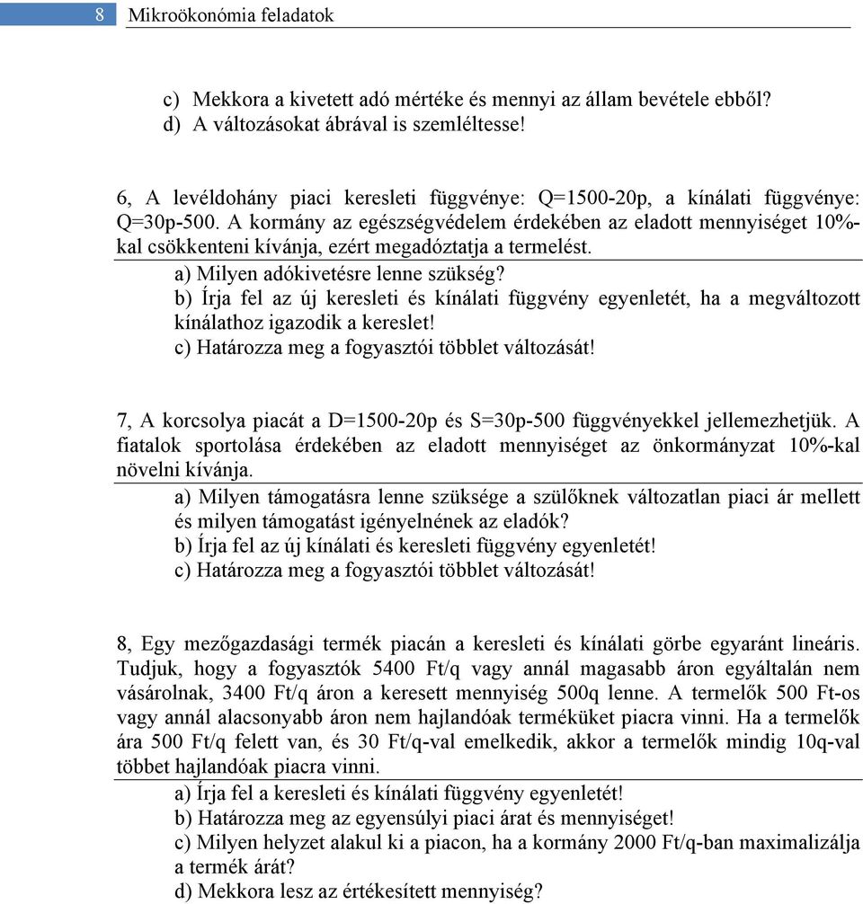 A kormány az egészségvédelem érdekében az eladott mennyiséget 10%- kal csökkenteni kívánja, ezért megadóztatja a termelést. a) Milyen adókivetésre lenne szükség?