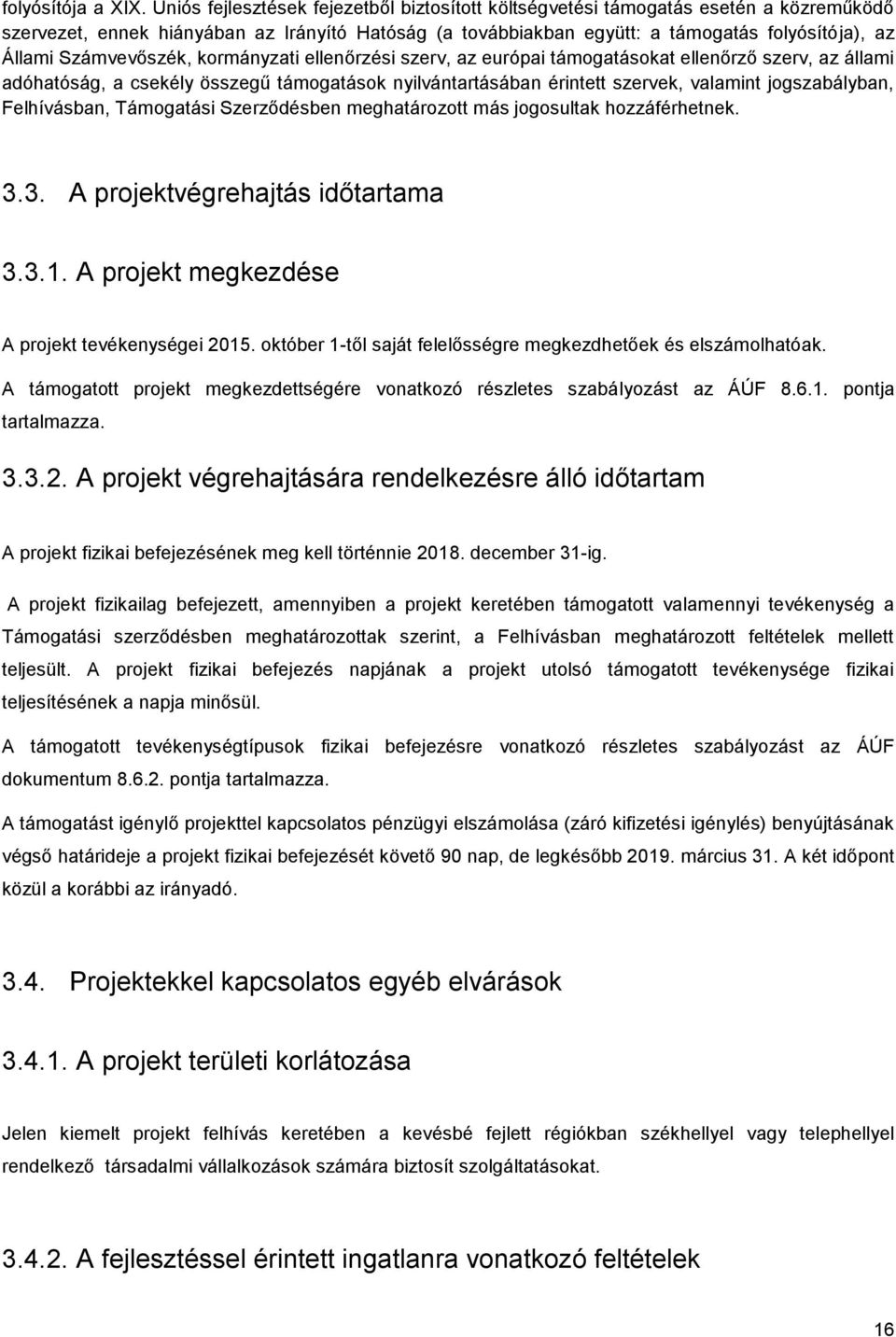 Számvevőszék, kormányzati ellenőrzési szerv, az európai támogatásokat ellenőrző szerv, az állami adóhatóság, a csekély összegű támogatások nyilvántartásában érintett szervek, valamint jogszabályban,