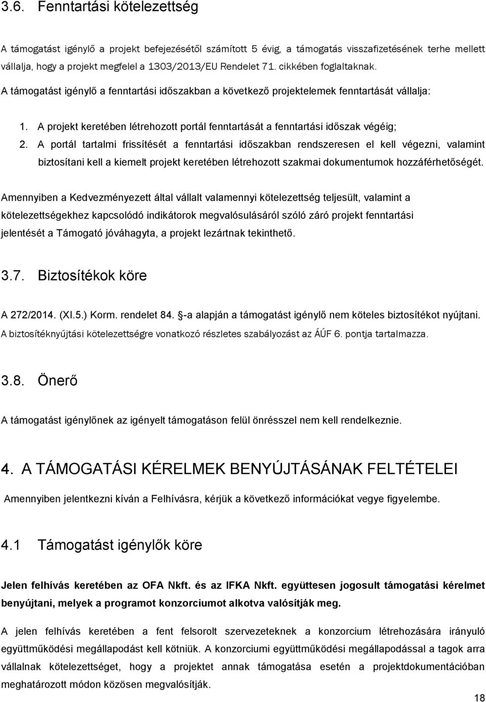 A projekt keretében létrehozott portál fenntartását a fenntartási időszak végéig; 2.