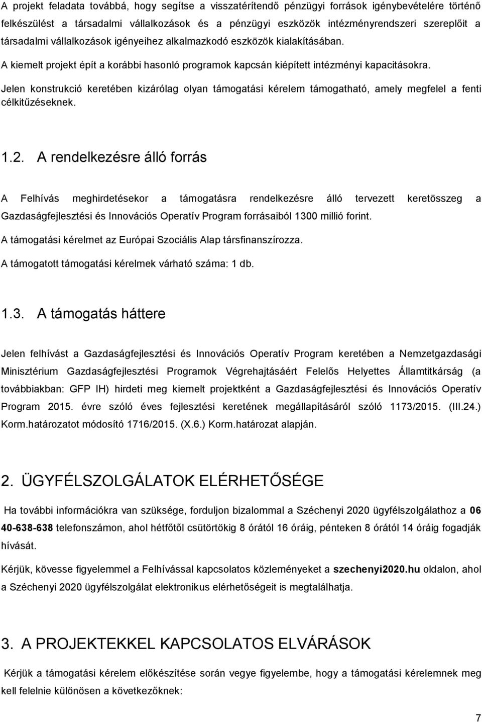 Jelen konstrukció keretében kizárólag olyan támogatási kérelem támogatható, amely megfelel a fenti célkitűzéseknek. 1.2.