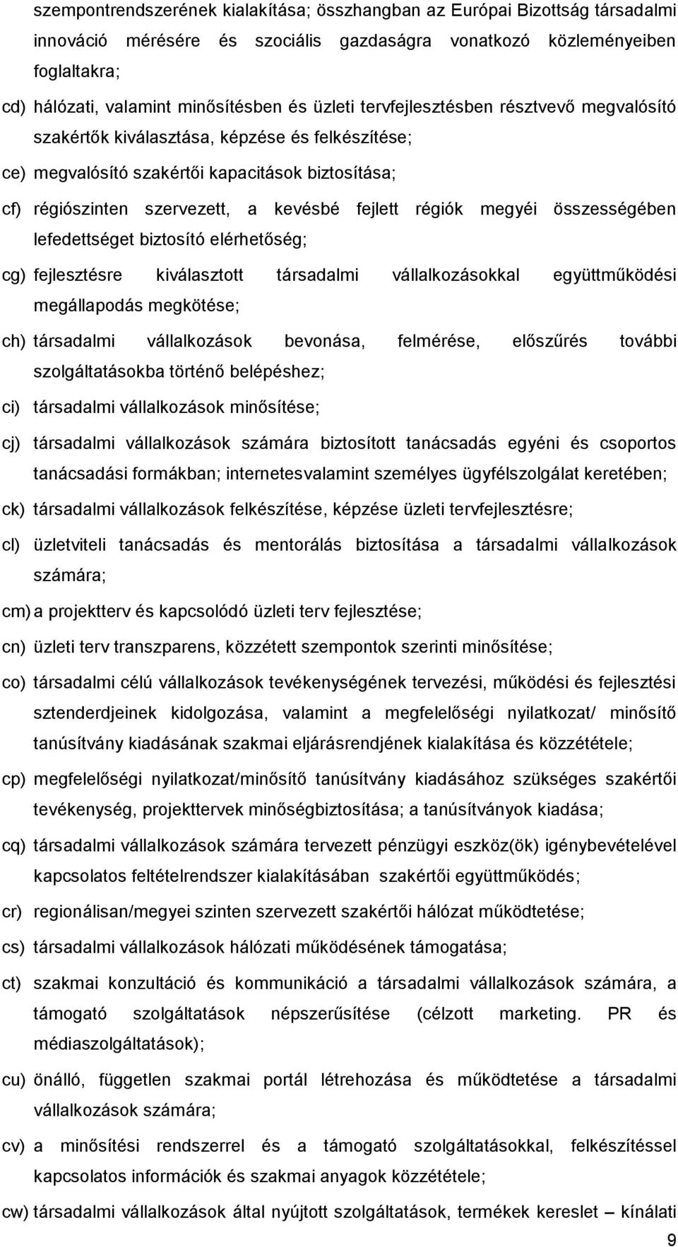 régiók megyéi összességében lefedettséget biztosító elérhetőség; cg) fejlesztésre kiválasztott társadalmi vállalkozásokkal együttműködési megállapodás megkötése; ch) társadalmi vállalkozások