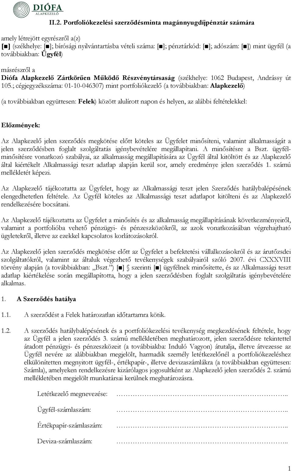 ; cégjegyzékszáma: 01-10-046307) mint portfoliókezelő (a továbbiakban: ) (a továbbiakban együttesen: Felek) között alulírott napon és helyen, az alábbi feltételekkel: Előzmények: Az jelen szerződés