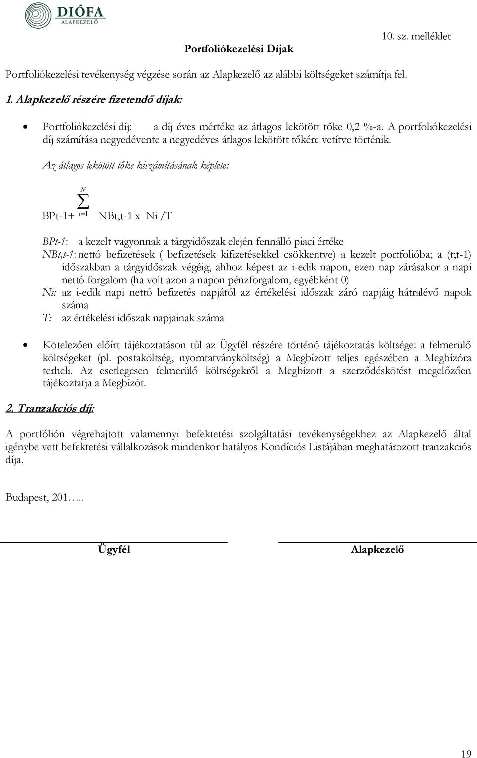 Az átlagos lekötött tőke kiszámításának képlete: N BPt-1+ i 1 NBt,t-1 x Ni /T BPt-1: a kezelt vagyonnak a tárgyidőszak elején fennálló piaci értéke NBt,t-1: nettó befizetések ( befizetések