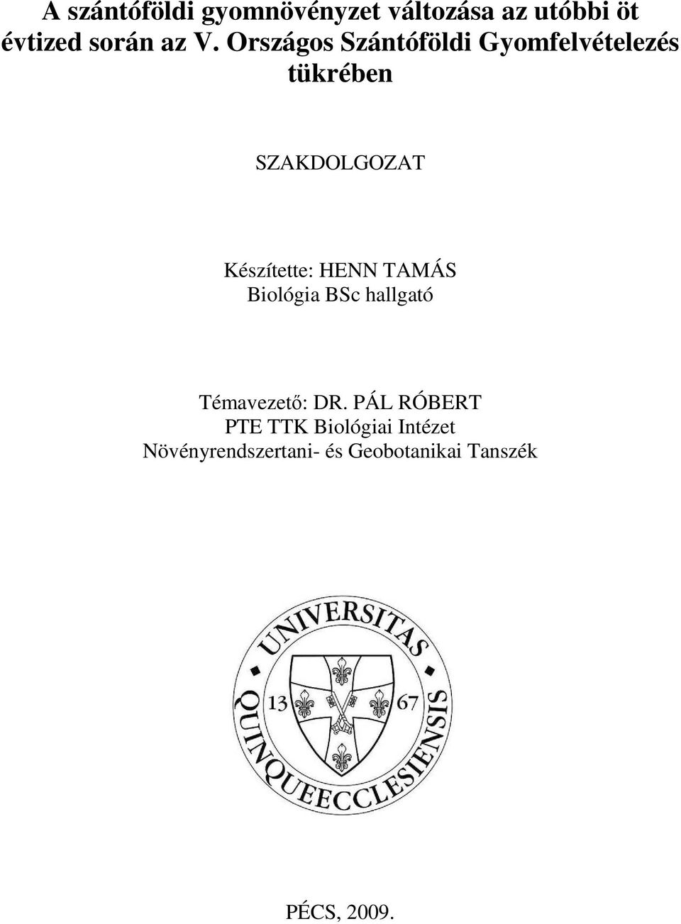 Készítette: HENN TAMÁS Biológia BSc hallgató Témavezetı: DR.