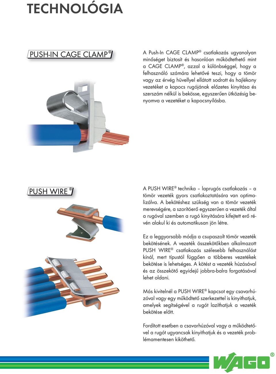 A PUSH WIRE technika laprugós csatlakozás a tömör vezeték gyors csatlakoztatására van optimalizálva.
