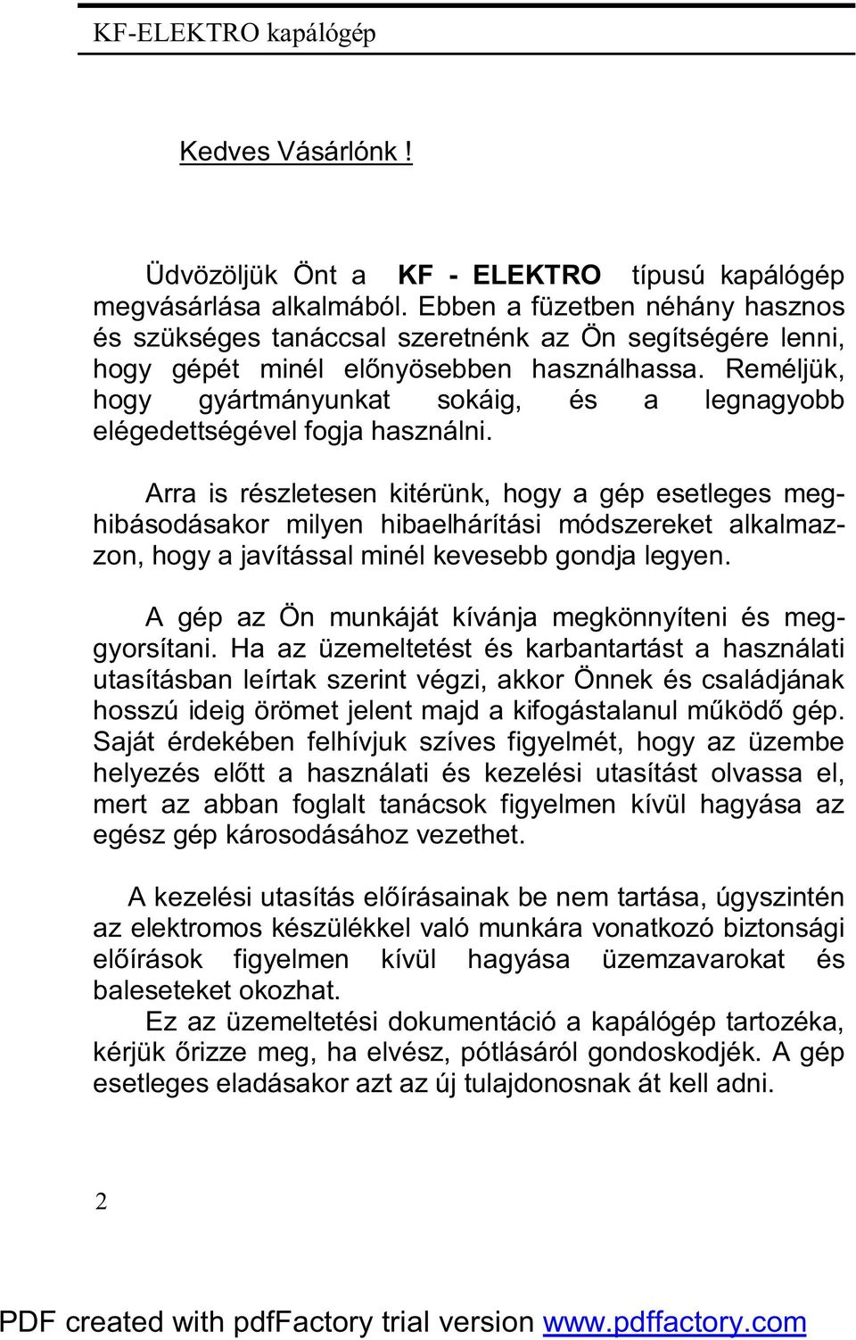 Reméljük, hogy gyártmányunkat sokáig, és a legnagyobb elégedettségével fogja használni.