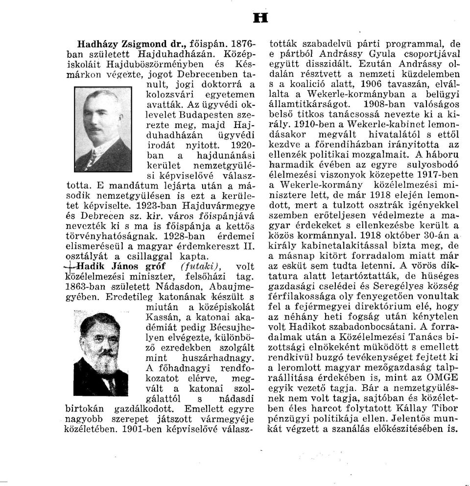 Ε mandátum lejárta után a második nemzetgyűlésen is ezt a kerületet képviselte. 1923-ban Hajduvármegye és Debrecen sz. kir. város főispánjává nevezték ki s ma is főispánja a kettős törvényhatóságnak.