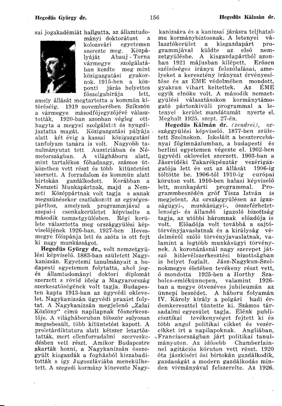 1919 novemberében Szikszón a vármegye másodfőjegyzőjévé választották, 1920-ban azonban végleg otthagyta a megyei szolgálatot és nyugdíjaztatta magát.