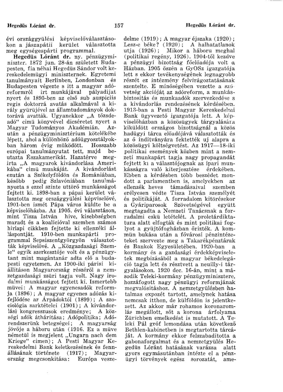 Egyetemi tanulmányait Berlinben, Londonban és Budapesten végezte s itt a magyar adóreformról irt munkájával pályadijat nyert és 1895-ben az első sub auspiciis regis doktorrá avatás alkalmával a