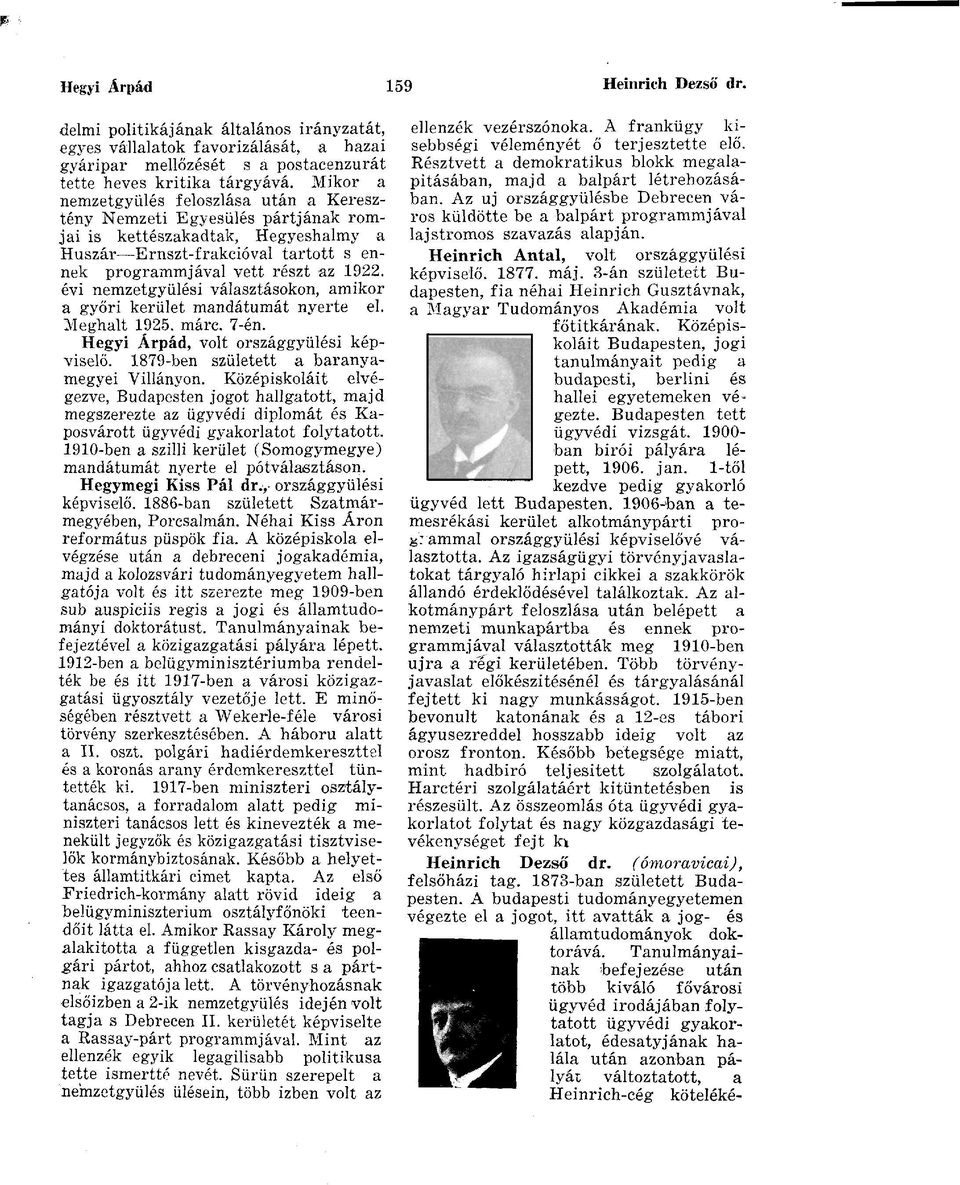 évi nemzetgyűlési választásokon, amikor a győri kerület mandátumát nyerte el. Meghalt 1925. márc. 7-én. Hegyi Árpád, volt országgyűlési képviselő. 1879-ben született a baranyamegyei Villányon.
