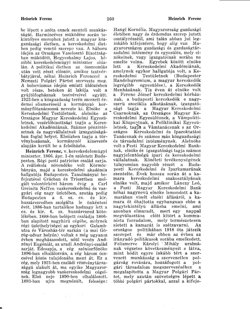 A háború idején az Országos Vaselosztó Bizottságban működött, Hegyeshalmy Lajos, későbbi kereskedelemügyi miniszter oldalán.