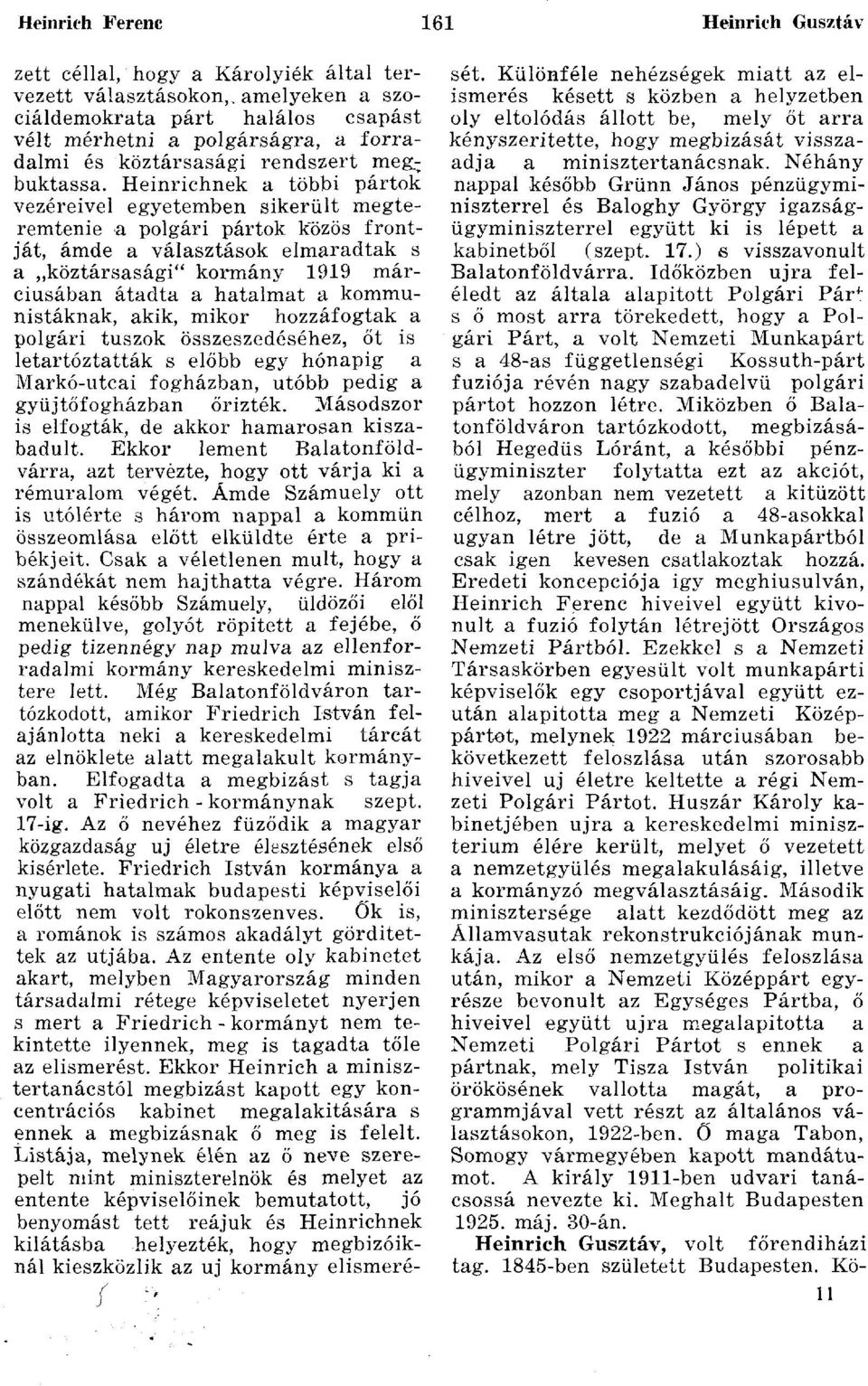 Heinrichnek a többi pártok vezéreivel egyetemben sikerült megteremtenie a polgári pártok közös frontját, ámde a választások elmaradtak s a köztársasági" kormány 1919 márciusában átadta a hatalmat a