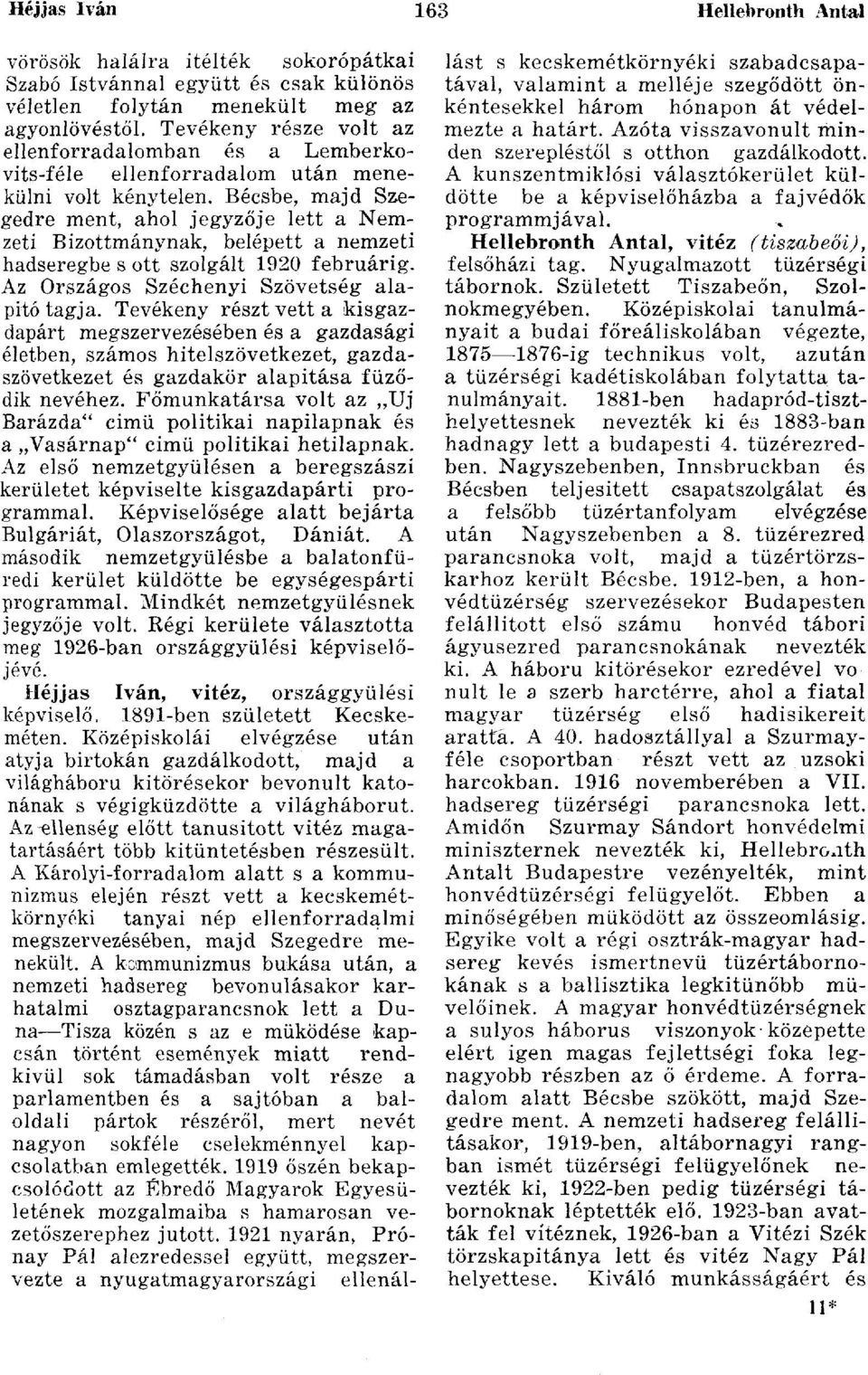 Bécsbe, majd Szegedre ment, ahol jegyzője lett a Nemzeti Bizottmánynak, belépett a nemzeti hadseregbe s ott szolgált 1920 februárig. Az Országos Széchenyi Szövetség alapító tagja.