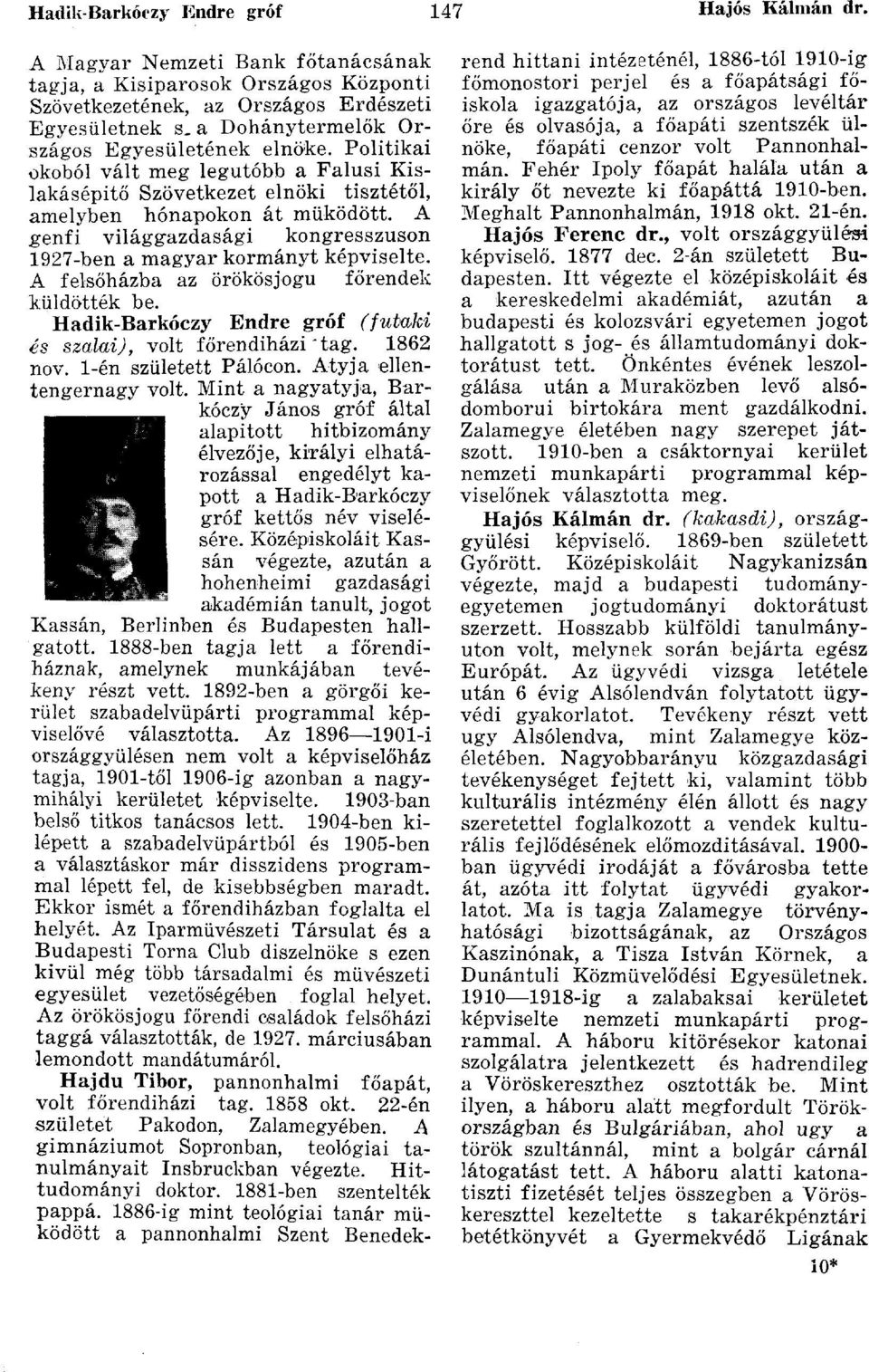 A genfi világgazdasági kongresszuson 1927-ben a magyar kormányt képviselte. A felsőházba az örökösjogu főrendek küldöttek be. Hadik-Barkóczy Endre gróf (futaki és szalui), volt főrendiházi "tag.