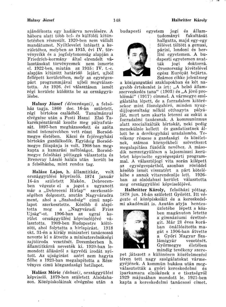 1922-ben, miután az 1915: IV. t.-c. alapján kitűzött határidő lejárt, újból fellépett kerületében, mely az egységespárt programmjával újból megválasztotta. Az 1926.