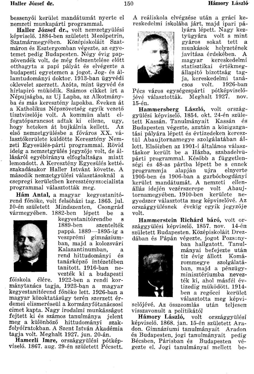 Négy évig papnövendék volt, de még felszentelése előtt otthagyta a papi pályát és elvégezte a budapesti egyetemen a jogot. Jog- és államtudományi doktor. 1913-ban ügyvédi oklevelet szerzett.