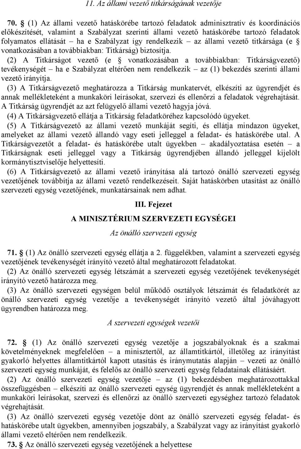 Szabályzat így rendelkezik az állami vezető titkársága (e vonatkozásában a továbbiakban: Titkárság) biztosítja.