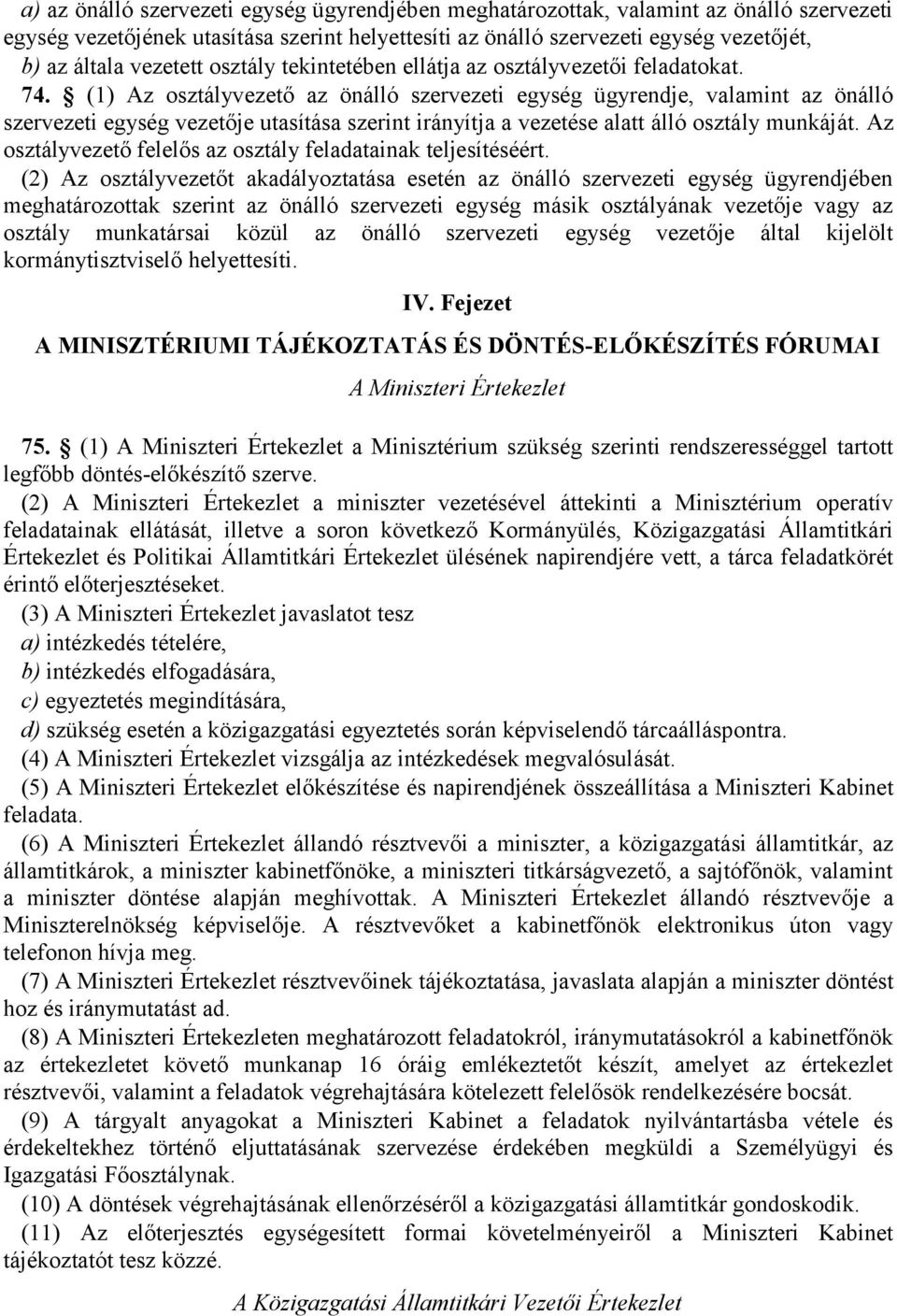 (1) Az osztályvezető az önálló szervezeti egység ügyrendje, valamint az önálló szervezeti egység vezetője utasítása szerint irányítja a vezetése alatt álló osztály munkáját.