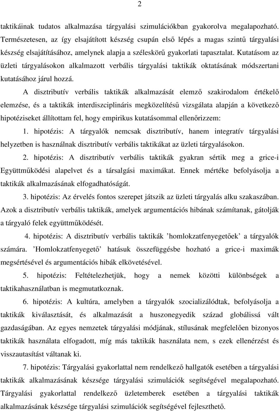 Kutatásom az üzleti tárgyalásokon alkalmazott verbális tárgyalási taktikák oktatásának módszertani kutatásához járul hozzá.