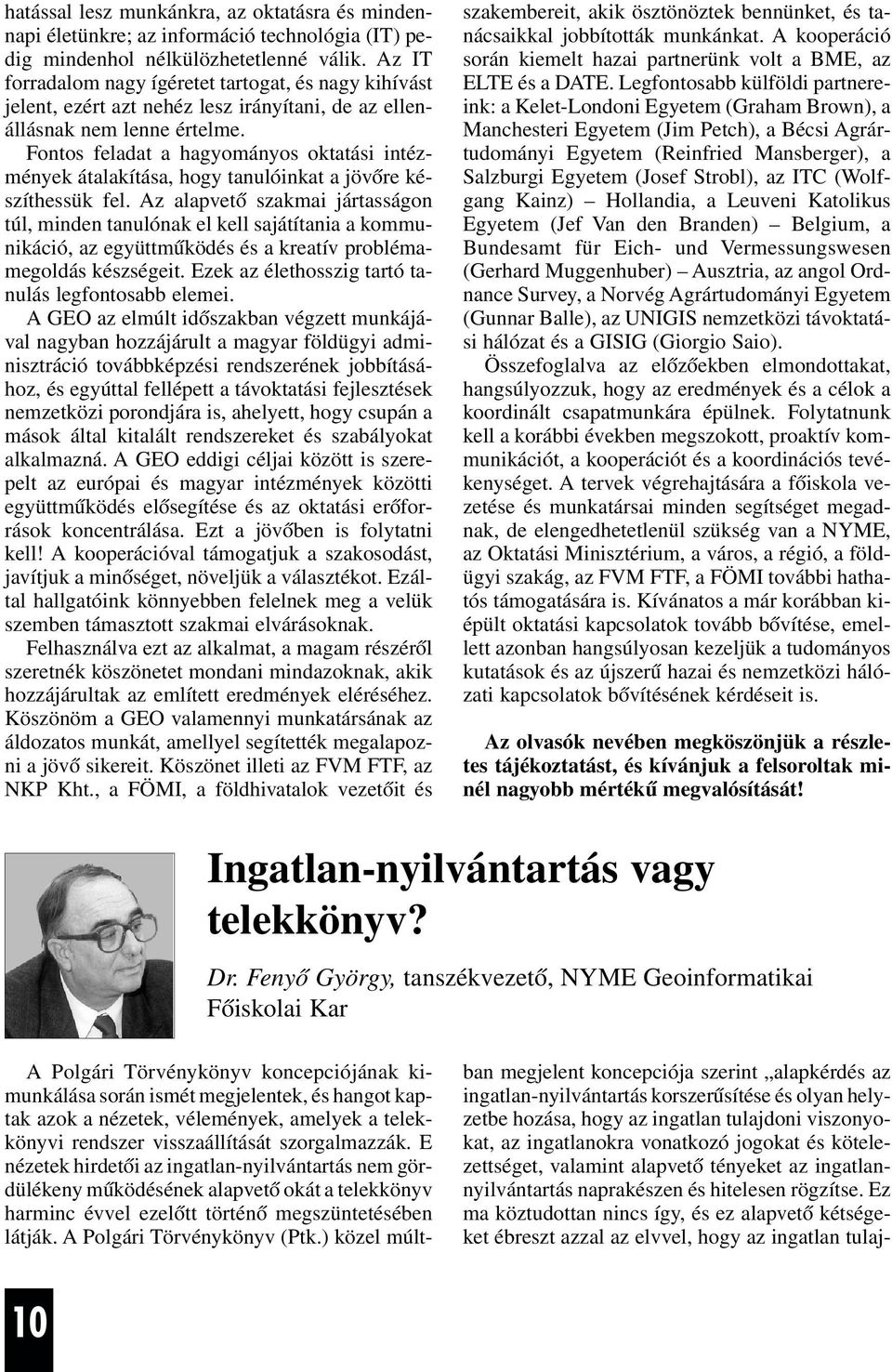 Fontos feladat a hagyományos oktatási intézmények átalakítása, hogy tanulóinkat a jövõre készíthessük fel.
