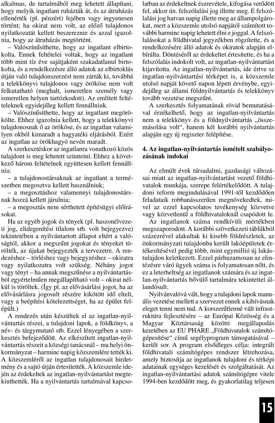 Valószínûsíthette, hogy az ingatlant elbirtokolta.